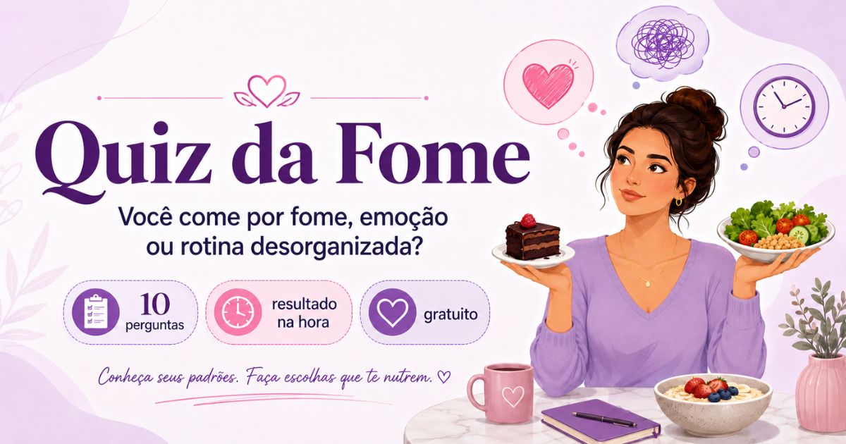 Quiz da fome: você come por fome, emoção ou rotina desorganizada?